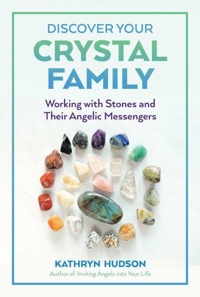 DISCOVER YOUR CRYSTAL FAMILY by Kathryn Hudson