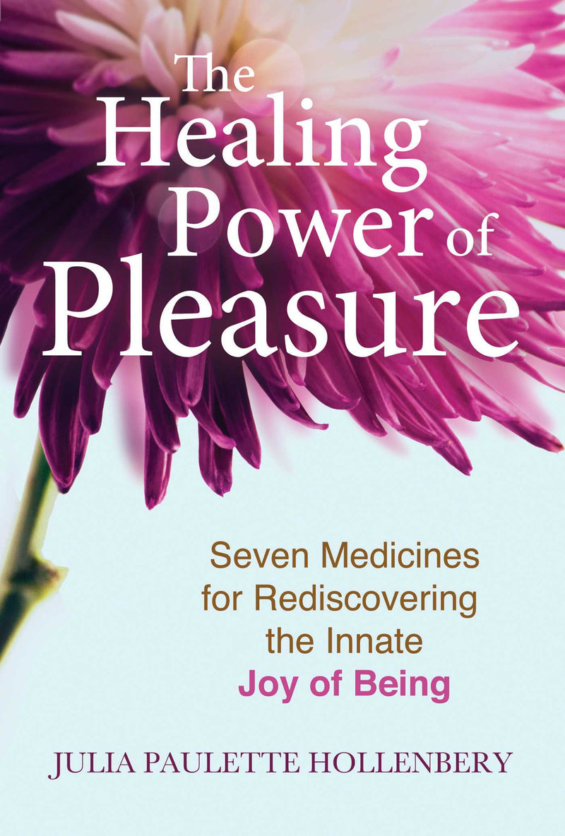 HEALING POWER OF PLEASURE  by Julia Paulette Hollenbery