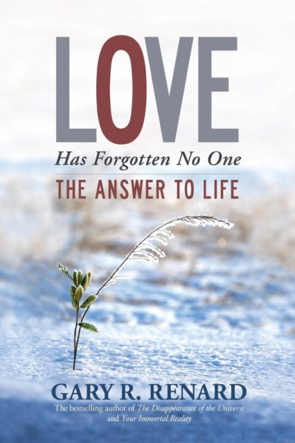 LOVE HAS FORGOTTEN NO ONE by Gary R. Renard