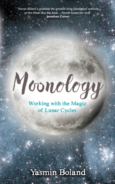 MOONOLOGY: WORKING WITH THE MAGIC OF LUNAR CYCLES by Yasmin Boland