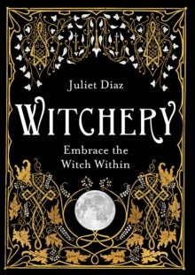 WITCHERY: EMBRACE THE WITCH WITHIN by Juliet Diaz