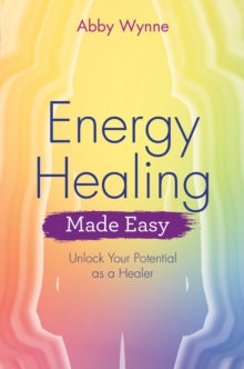 ENERGY HEALING MADE EASY by Abby Wynne