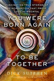 YOU WERE BORN AGAIN TO BE TOGETHER by Dick Sutphen