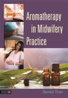 AROMATHERAPY IN MIDWIFERY PRACTICE by Denise Tiran