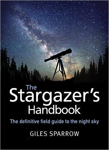 STARGAZER'S HANDBOOK: AN ATLAS OF THE NIGHT SKY by Giles Sparrow