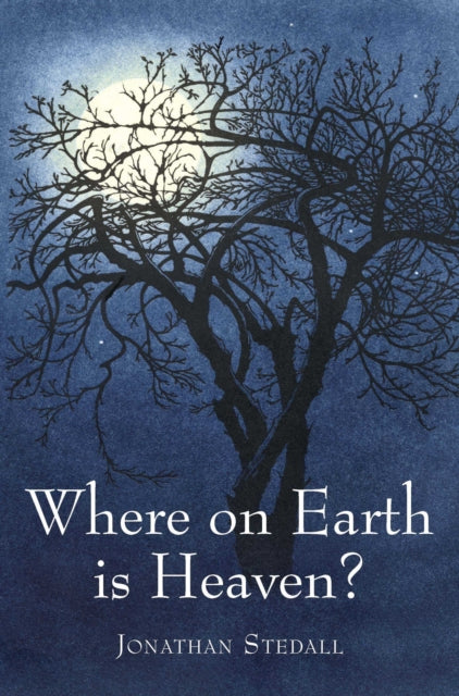 WHERE ON EARTH IS HEAVEN by Jonathan Stedall