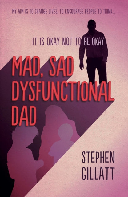 MAD, SAD DYSFUNCTIONAL DAD by Stephen Gillatt