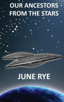 OUR ANCESTORS FROM THE STARS by June Rye