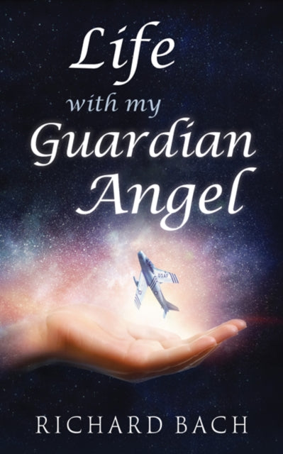 LIFE WITH MY GUARDIAN ANGEL by Richard Bach