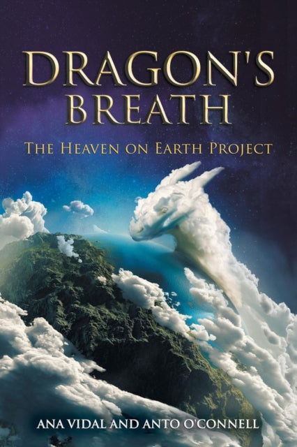 DRAGON'S BREATH: THE HEAVEN ON EARTH PROJECT by Ana Vidal and Anto O'Connell