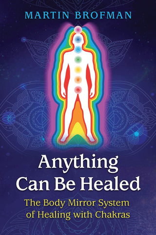 ANYTHING CAN BE HEALED by Martin Brofman