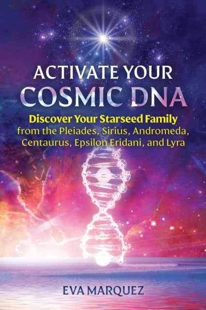 ACTIVATE YOUR COSMIC DNA by Eva Marquez