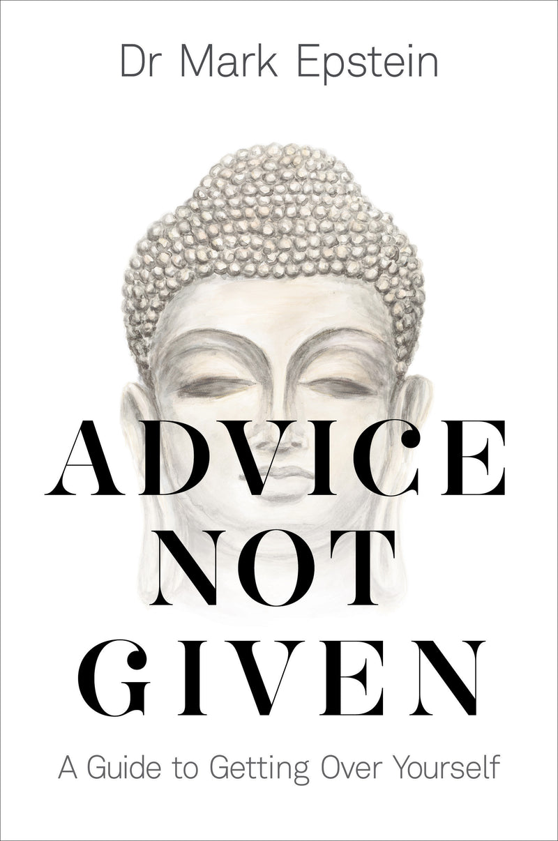 ADVICE NOT GIVEN by Dr Mark Epstein