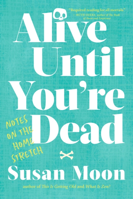 ALIVE UNTIL YOU’RE DEAD by Susan Moon