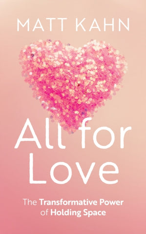 ALL FOR LOVE by Matt Kahn