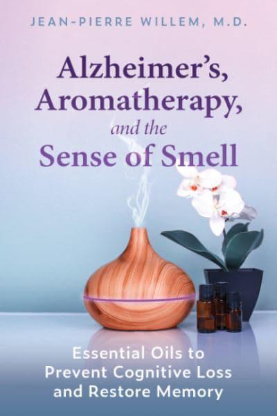 ALZHEIMER’S, AROMATHERAPY AND THE  SENSE OF SMELL by Jean-Pierre Willem