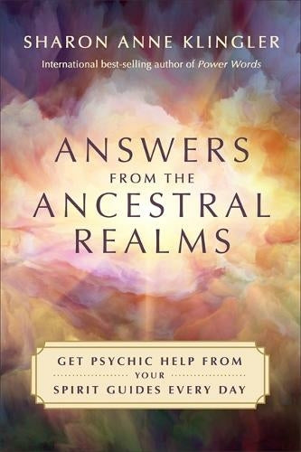 ANSWERS FROM THE ANCESTRAL REALMS by Sharon Anne Klingler