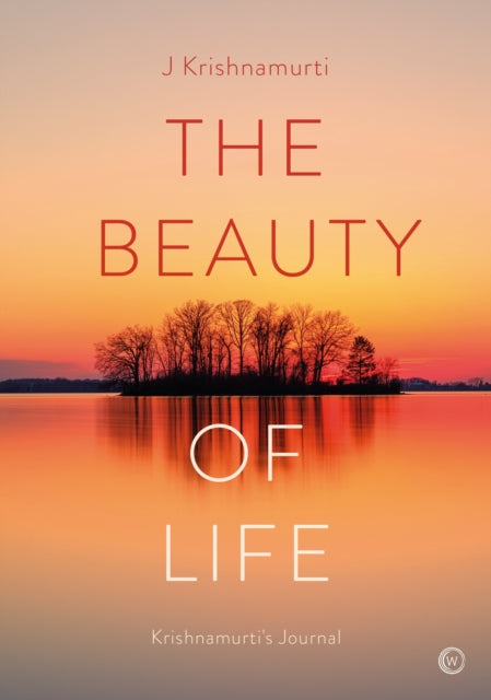 THE BEAUTY OF LIFE by J Krishnamurti