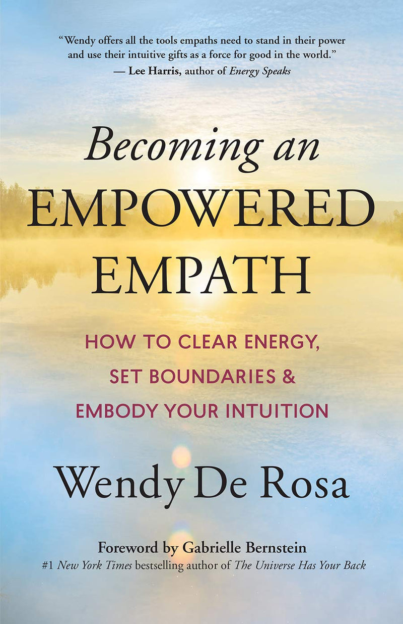 BECOMING AN EMPOWERED EMPATH by Wendy De Rosa