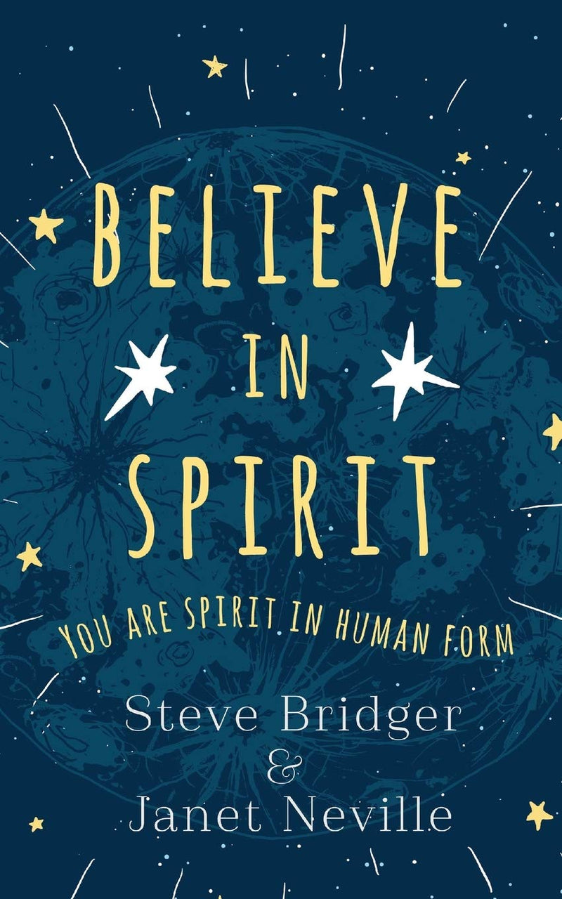 BELIEVE IN SPIRIT by Steve Bridger and Janet Neville