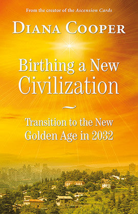 BIRTHING A NEW CIVILIZATION Diana Cooper