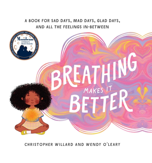 BREATHING MAKES IT BETTER by Christopher Willard and Wendy O’Leary