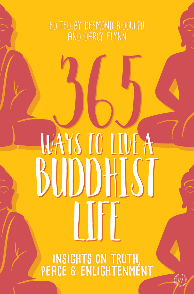 365 WAYS TO LIVE A BUDDHIST LIFE by Desmond Biddulph and Darcy Flynn