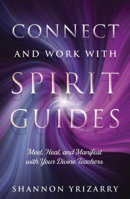 CONNECT AND WORK WITH SPIRIT GUIDES by Shannon Yrizarry