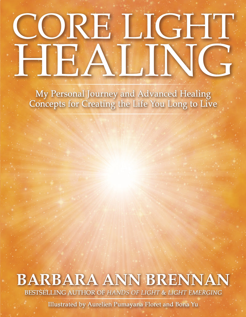 CORE LIGHT HEALING by Barbara Ann Brennan