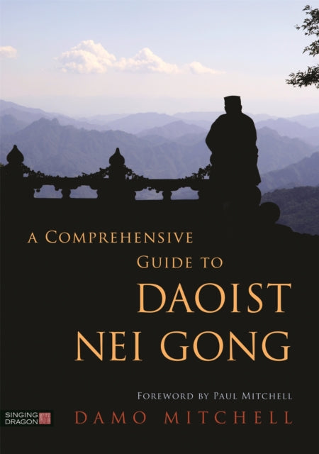 COMPREHENSIVE GUIDE TO DAOIST NEI GONG by Damo Mitchell