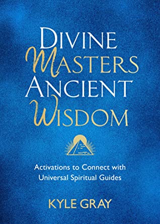 DIVINE MASTERS ANCIENT WISDOM by Kyle Gray