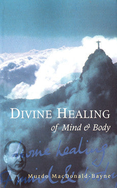 DIVINE HEALING OF MIND AND BODY Murdo Macdonald- Bayne