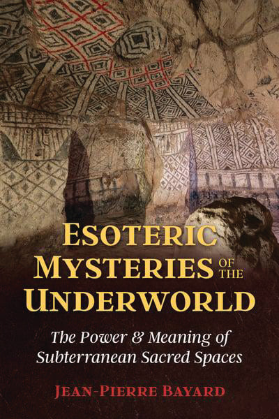 ESOTERIC MYSTERIES OF THE UNDERWORLD by Jean-Pierre Bayard