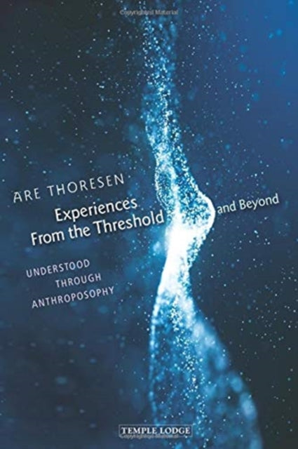 EXPERIENCES FROM THE THRESHOLD AND BEYOND by Are Thoresen