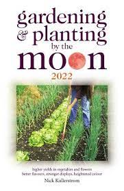 GARDENING AND PLANTING BY THE MOON 2022 by Nick Kollerstrom