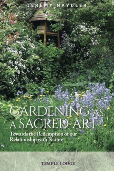 GARDENING AS A SACRED ART by Jeremy Naydler