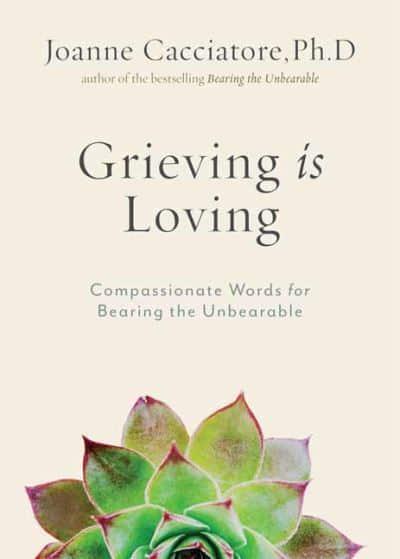 GRIEVING IS LOVING by Dr Joanne Cacciatore