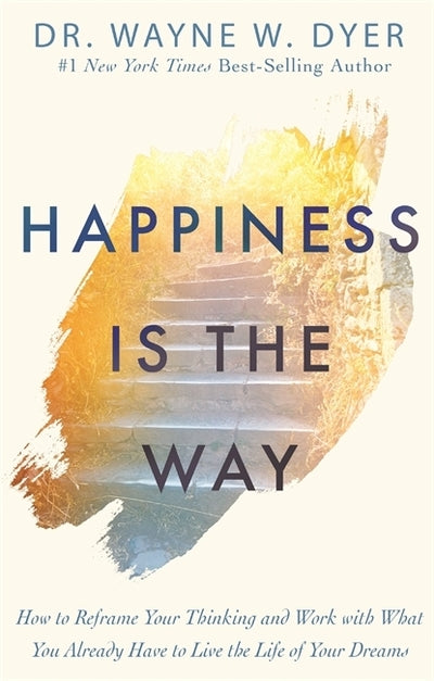 HAPPINESS IS THE WAY by Wayne Dyer