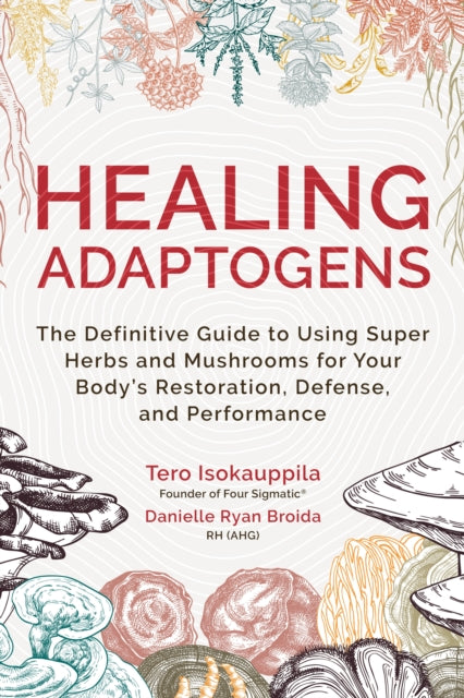 HEALING ADAPTOGENS by Tero Isokauppila and Danielle Ryan Broida