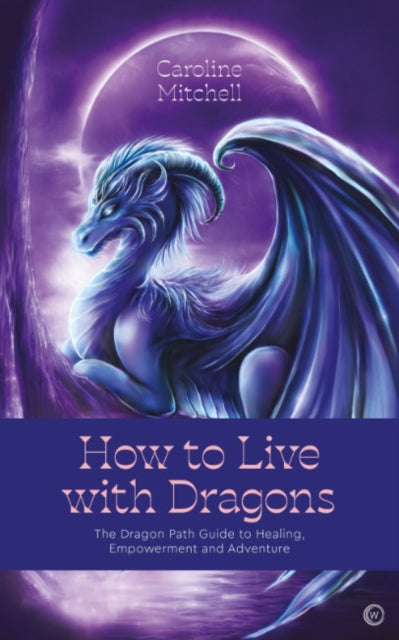 HOW TO LIVE WITH DRAGONS by Caroline Mitchell