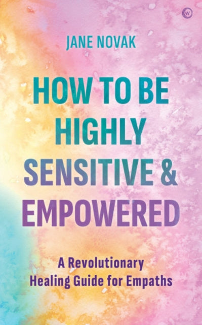 HOW TO BE HIGHLY SENSITIVE & EMPOWERED by Jane Novak