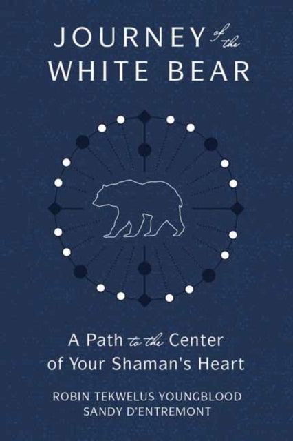 JOURNEY OF THE WHITE BEAR by Robin Youngblood and Sandra D’Entremont