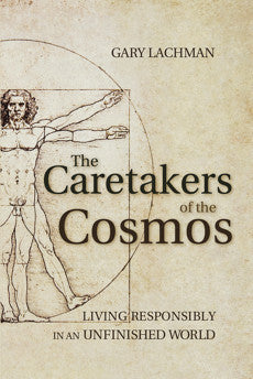 CARETAKERS OF THE COSMOS Gary Lachman