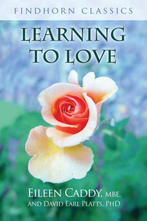 LEARNING TO LOVE by Eileen Caddy and David Earl Platts