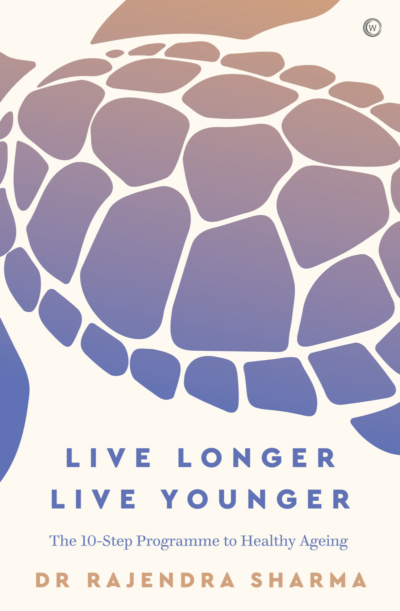 LIVE LONGER LIVE YOUNGER by Rajendra Sharma