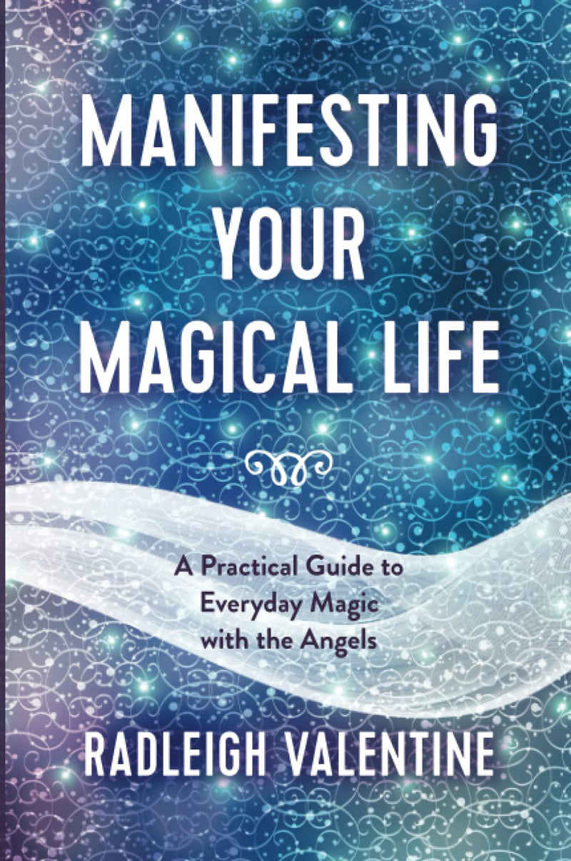 MANIFESTING YOUR MAGICAL LIFE by Radleigh Valentine