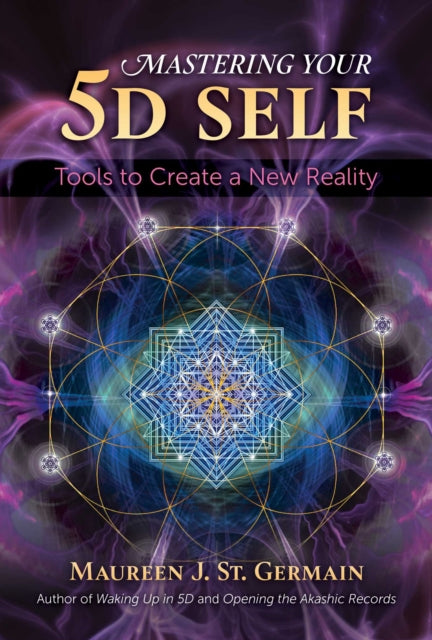 MASTERING YOUR 5D SELF by Maureen J. St. Germain