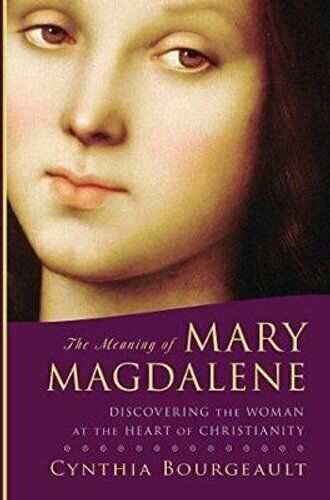 MEANING OF MARY MAGDALENE by Cynthia Bourgeault