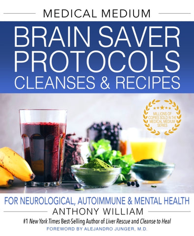 MEDICAL MEDIUM  BRAIN SAVER PROTOCOLS, CLEANSES AND RECIPES by Anthony William