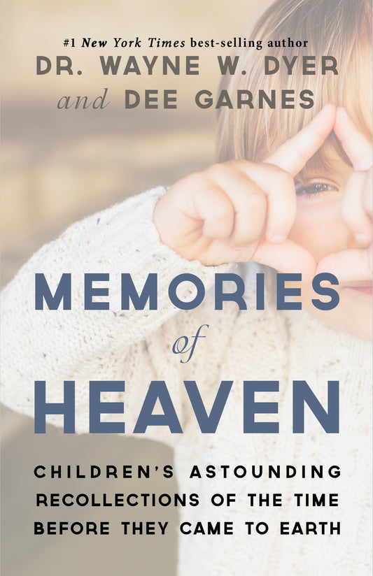 MEMORIES OF HEAVEN by Dr. Wayne W. Dyer